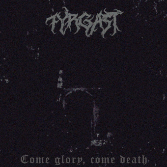 Fyrgast : Come Glory, Come Death
